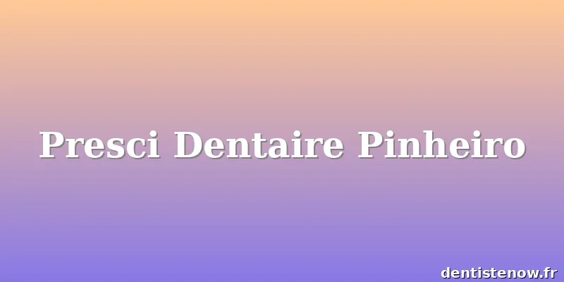 Presci Dentaire Pinheiro