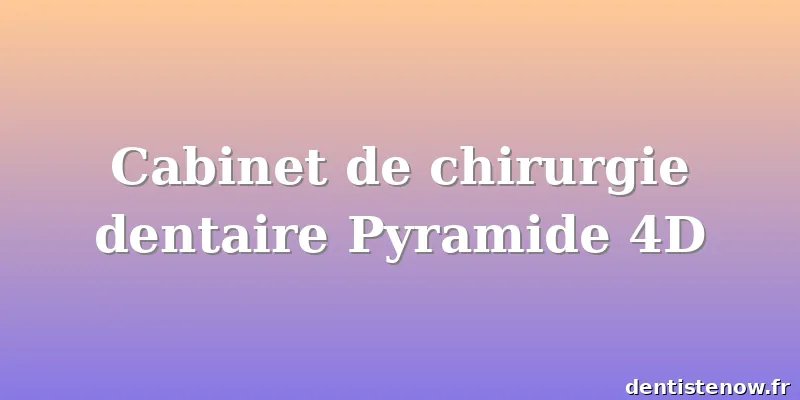 Cabinet de chirurgie dentaire Pyramide 4D