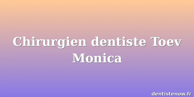 Chirurgien dentiste Toev Monica