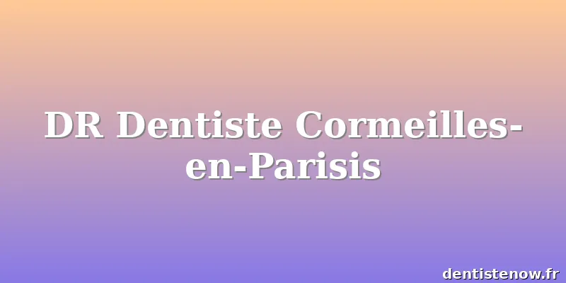 DR Dentiste Cormeilles-en-Parisis