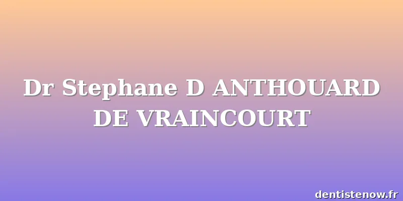Dr Stephane D ANTHOUARD DE VRAINCOURT