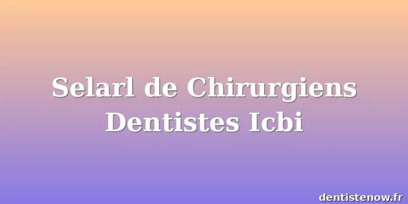 Selarl de Chirurgiens Dentistes Icbi