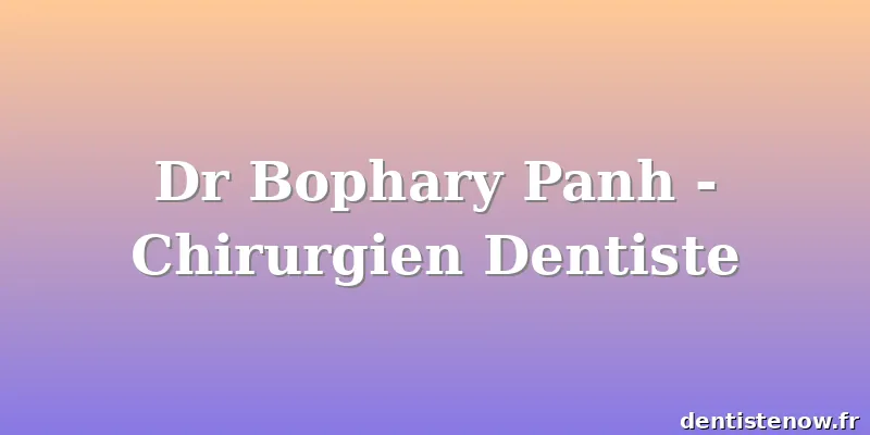 Dr Bophary Panh - Chirurgien Dentiste