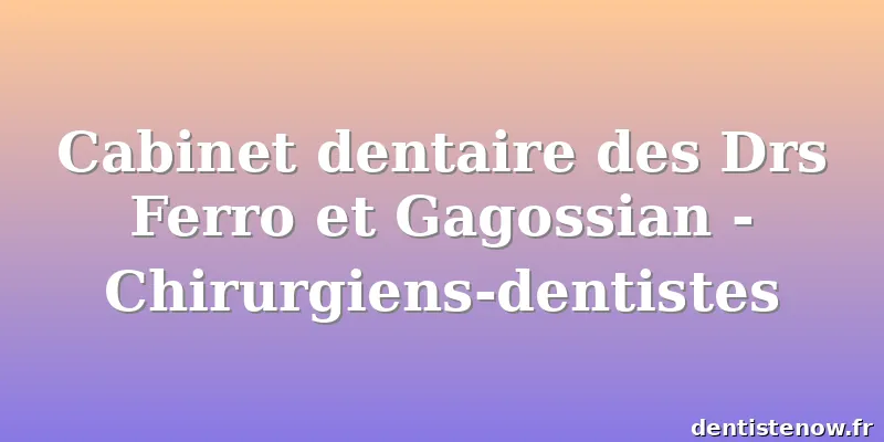 Cabinet dentaire des Drs Ferro et Gagossian - Chirurgiens-dentistes