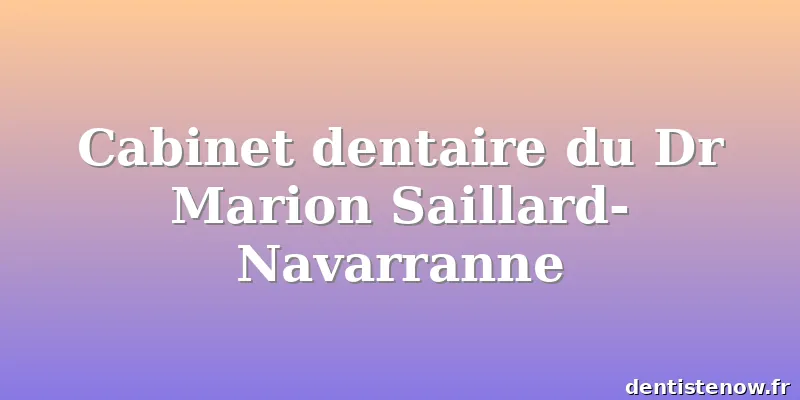 Cabinet dentaire du Dr Marion Saillard-Navarranne