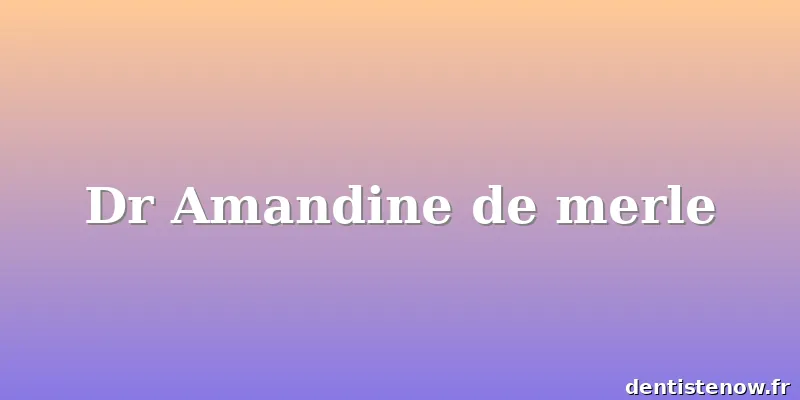 Dr Amandine de merle