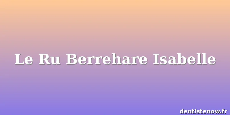 Le Ru Berrehare Isabelle