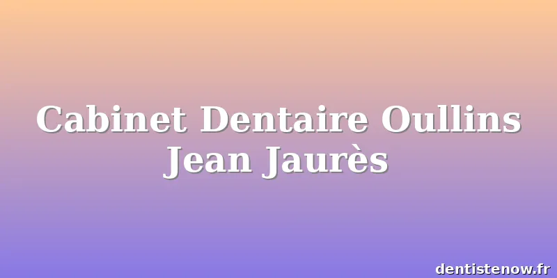 Cabinet Dentaire Oullins Jean Jaurès