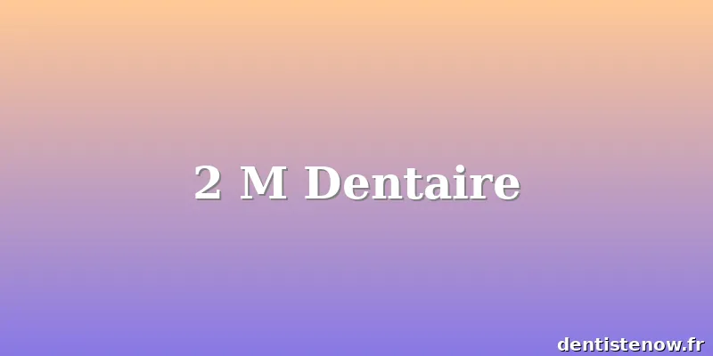 2 M Dentaire