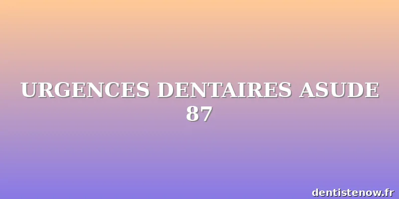URGENCES DENTAIRES ASUDE 87