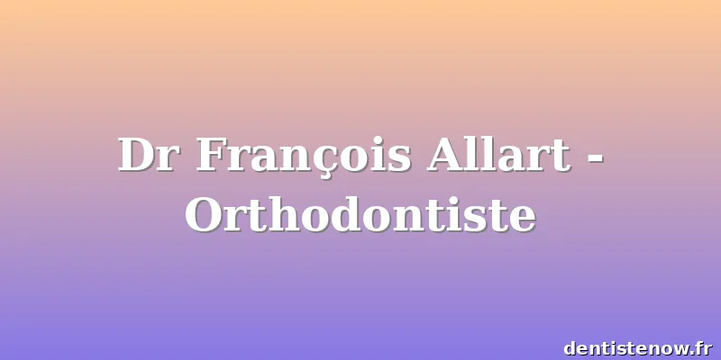 Dr François Allart - Orthodontiste