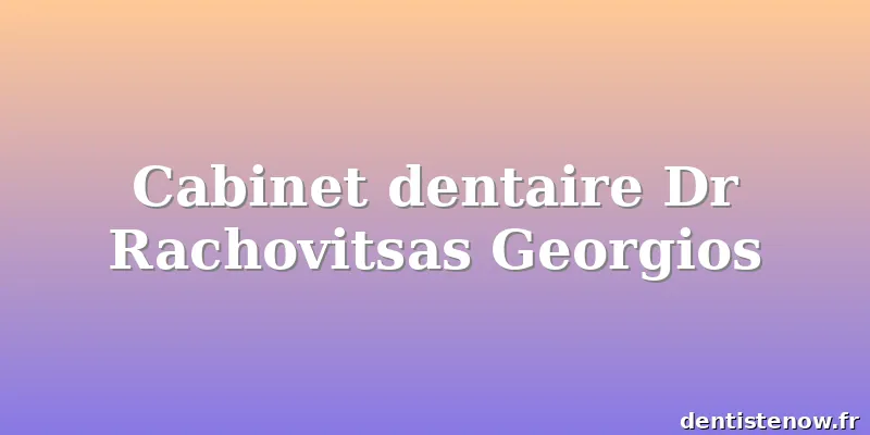 Cabinet dentaire Dr Rachovitsas Georgios