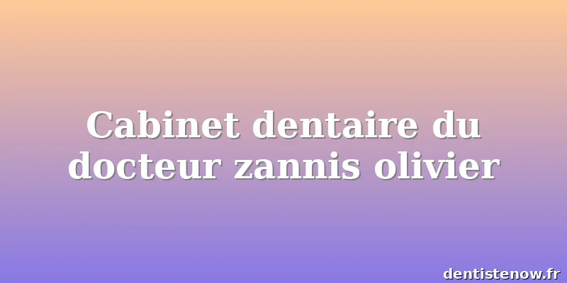 Cabinet dentaire du docteur zannis olivier