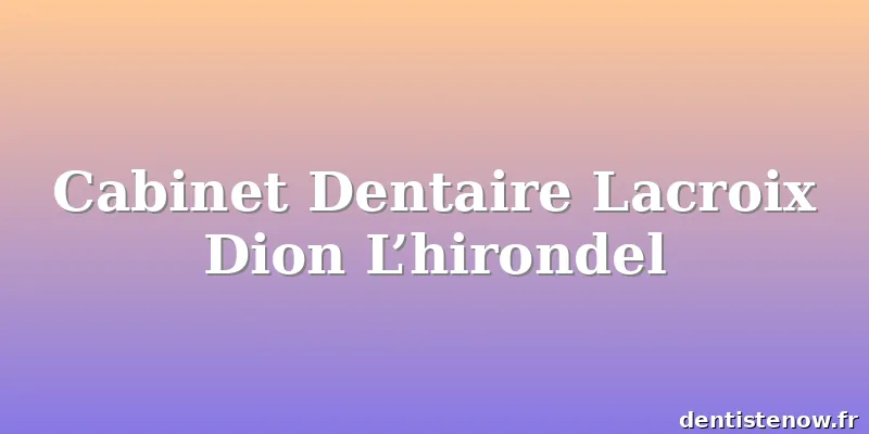 Cabinet Dentaire Lacroix Dion L’hirondel