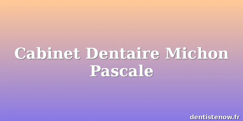 Cabinet Dentaire Michon Pascale