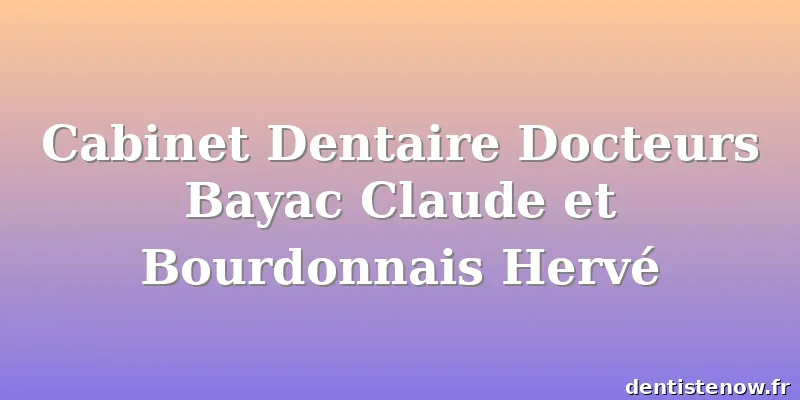 Cabinet Dentaire Docteurs Bayac Claude et Bourdonnais Hervé