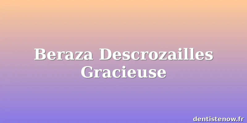 Beraza Descrozailles Gracieuse
