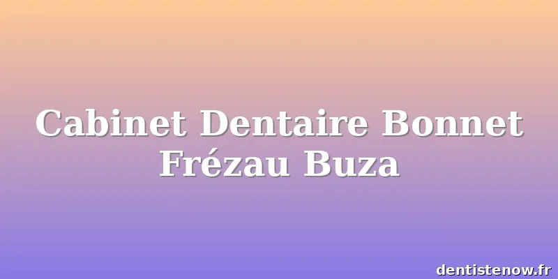 Cabinet Dentaire Bonnet Frézau Buza