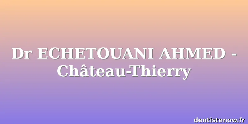 Dr ECHETOUANI AHMED - Château-Thierry