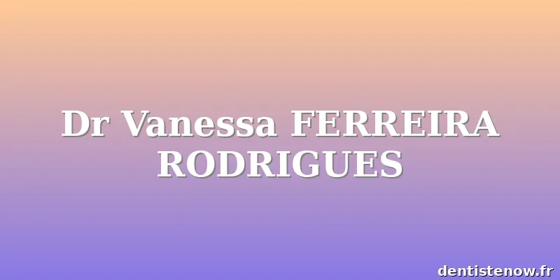 Dr Vanessa FERREIRA RODRIGUES