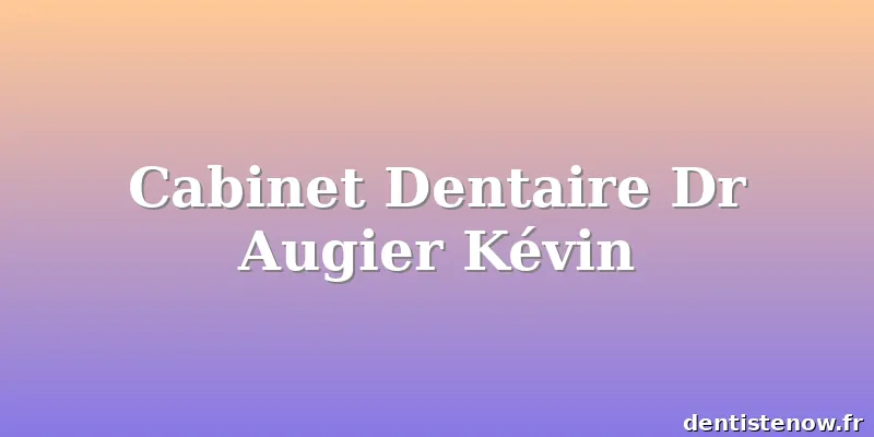 Cabinet Dentaire Dr Augier Kévin