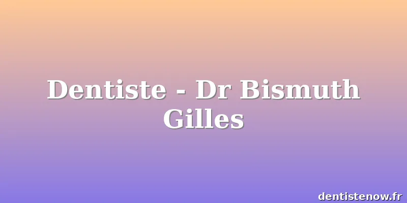 Dentiste - Dr Bismuth Gilles