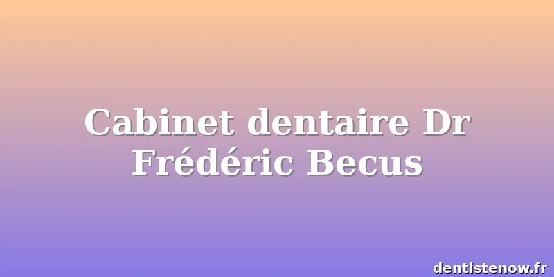 Cabinet dentaire Dr Frédéric Becus