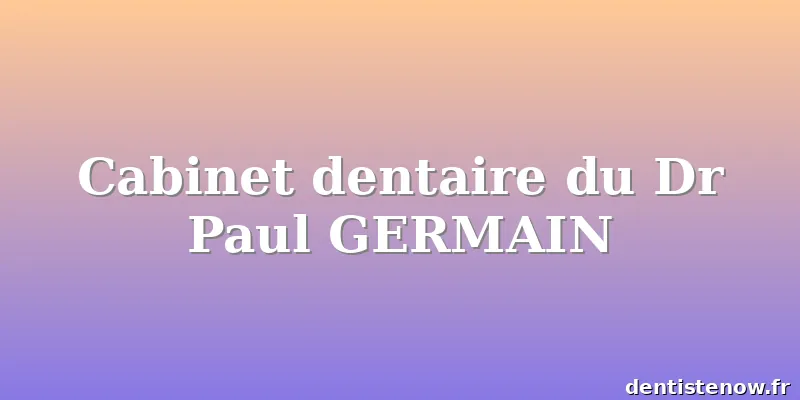 Cabinet dentaire du Dr Paul GERMAIN