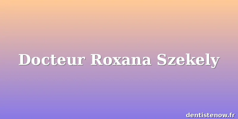 Docteur Roxana Szekely