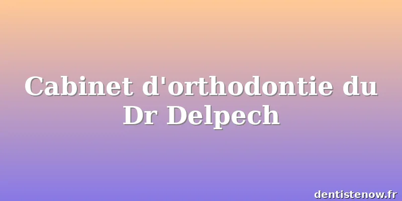 Cabinet d'orthodontie du Dr Delpech