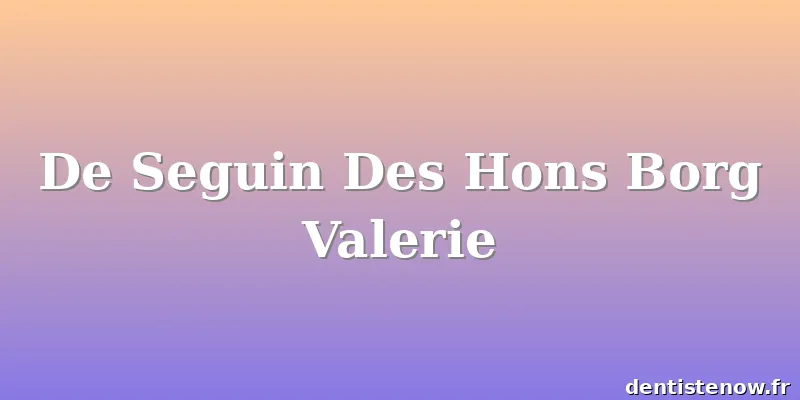 De Seguin Des Hons Borg Valerie