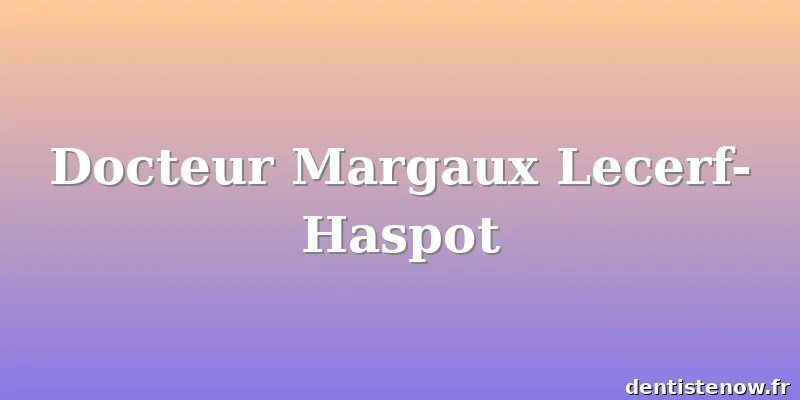 Docteur Margaux Lecerf-Haspot