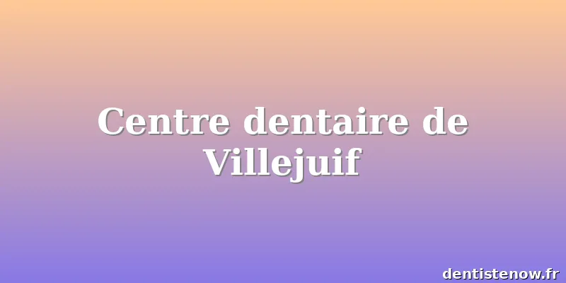 Centre dentaire de Villejuif