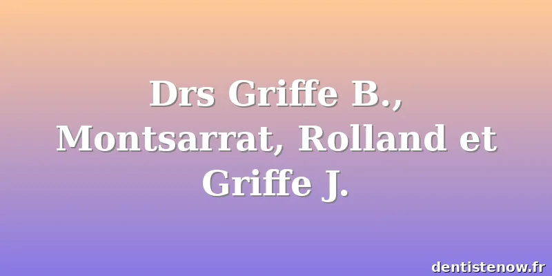 Drs Griffe B., Montsarrat, Rolland et Griffe J.