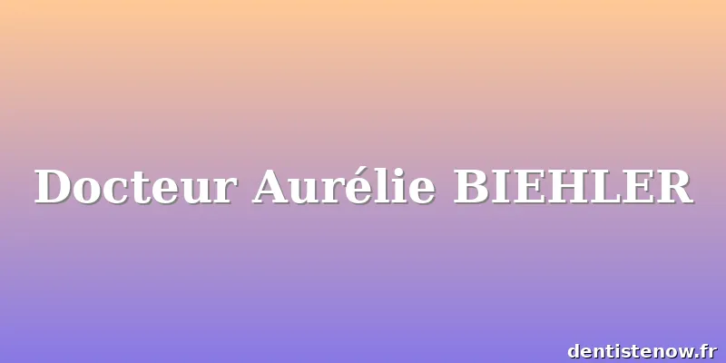 Docteur Aurélie BIEHLER