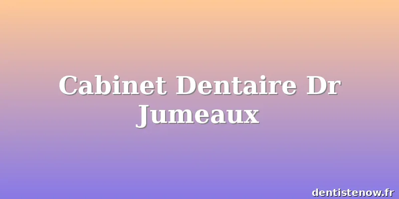 Cabinet Dentaire Dr Jumeaux