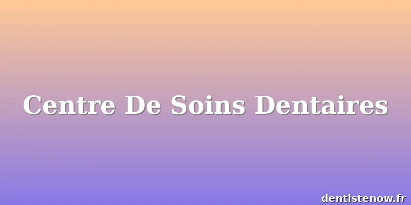 Centre De Soins Dentaires