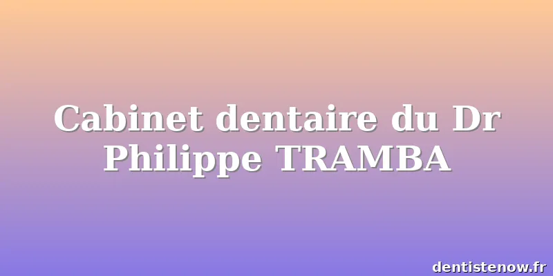 Cabinet dentaire du Dr Philippe TRAMBA