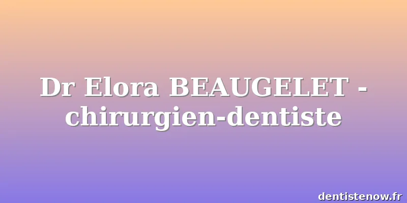 Dr Elora BEAUGELET - chirurgien-dentiste