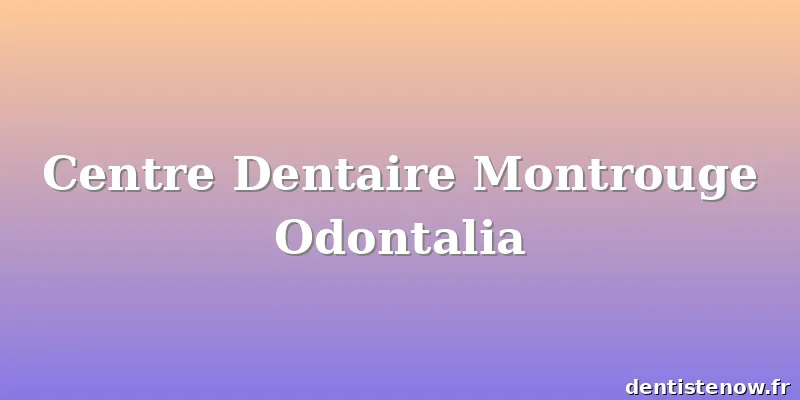 Centre Dentaire Montrouge Odontalia