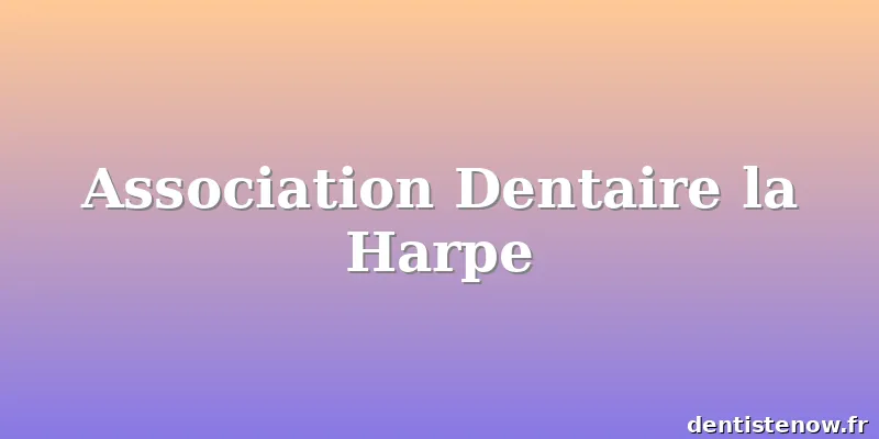 Association Dentaire la Harpe