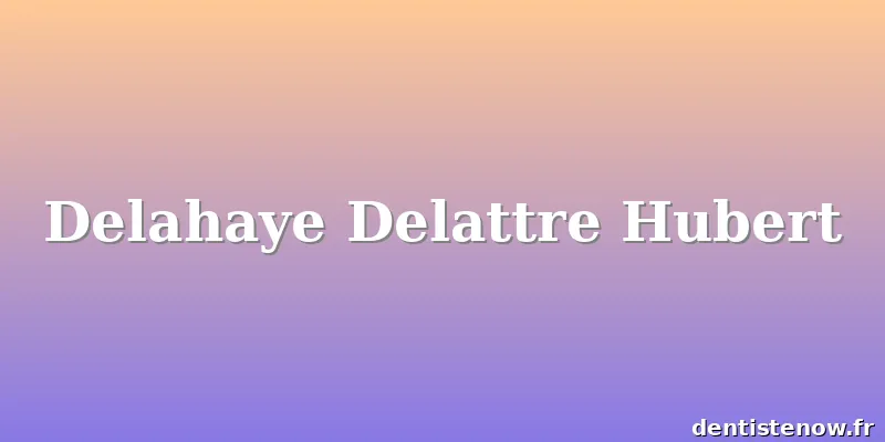 Delahaye Delattre Hubert