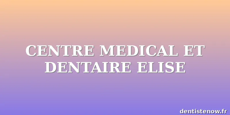 CENTRE MEDICAL ET DENTAIRE ELISE
