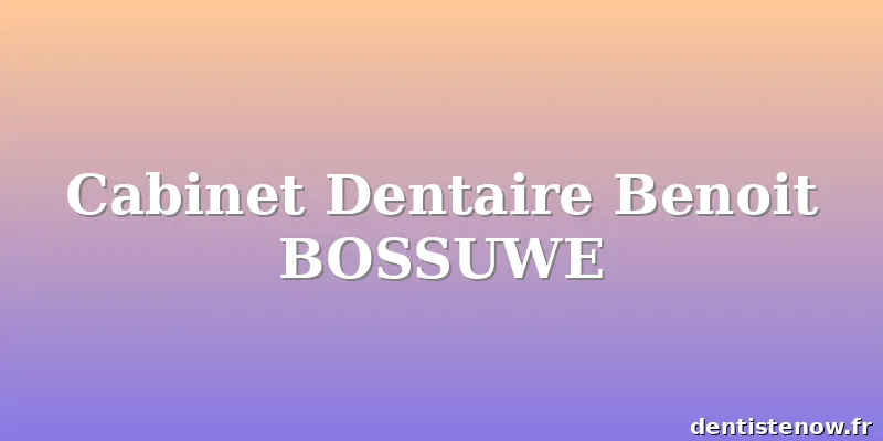 Cabinet Dentaire Benoit BOSSUWE