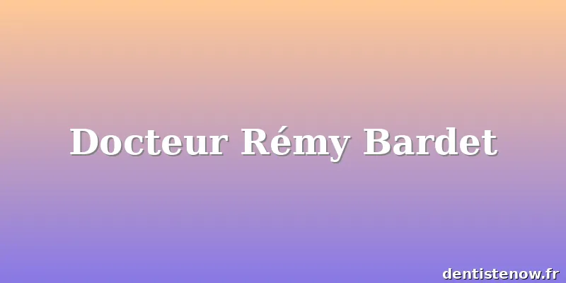 Docteur Rémy Bardet
