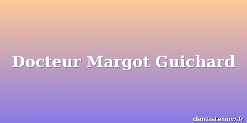 Docteur Margot Guichard