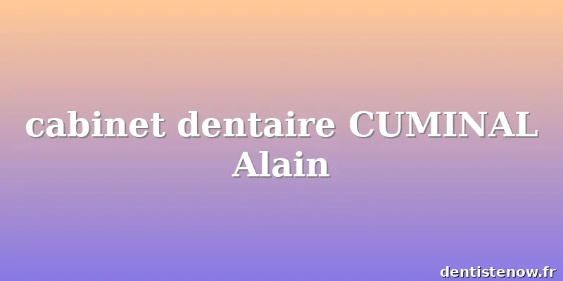 cabinet dentaire CUMINAL Alain