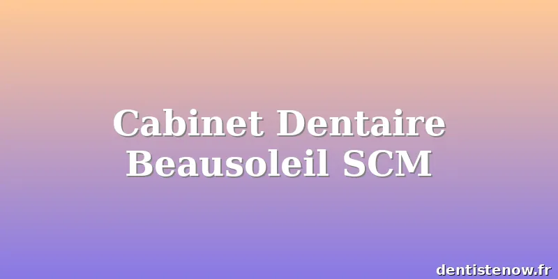 Cabinet Dentaire Beausoleil SCM