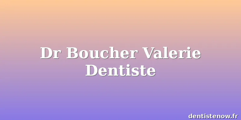 Dr Boucher Valerie Dentiste