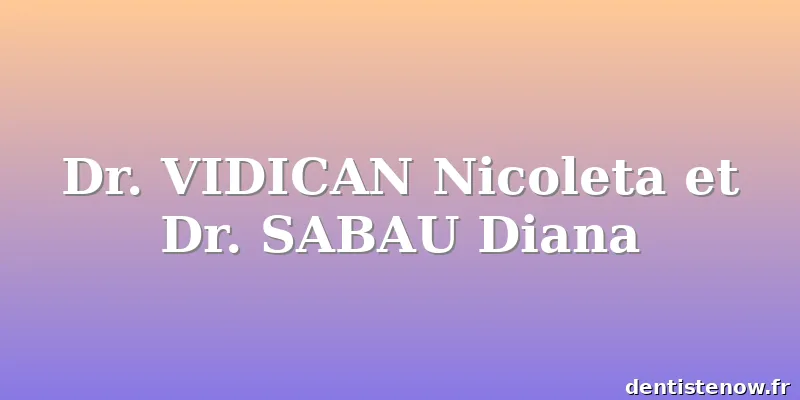 Dr. VIDICAN Nicoleta et Dr. SABAU Diana